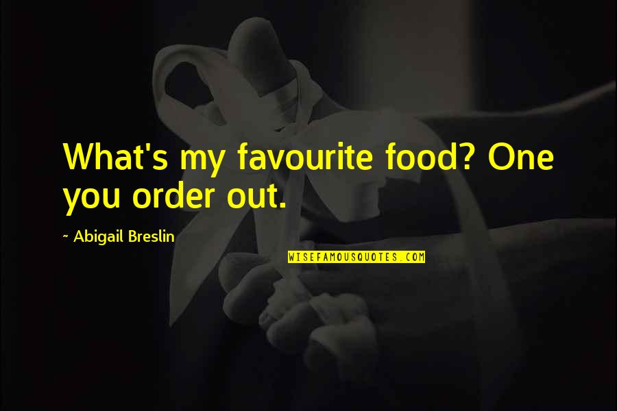 Gweneth Quotes By Abigail Breslin: What's my favourite food? One you order out.