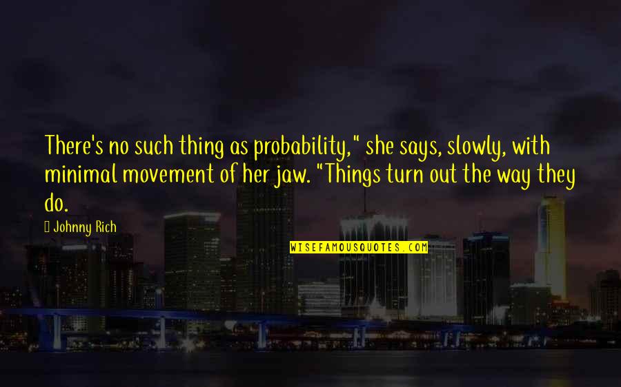 Gwenfair Adams Quotes By Johnny Rich: There's no such thing as probability," she says,