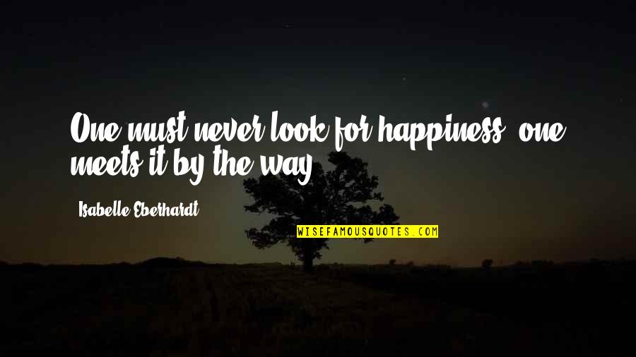 Gwoliverconstruction Quotes By Isabelle Eberhardt: One must never look for happiness: one meets