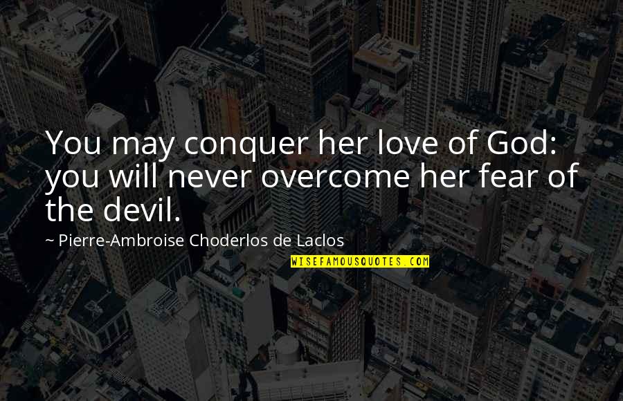 Gwong Jones Quotes By Pierre-Ambroise Choderlos De Laclos: You may conquer her love of God: you