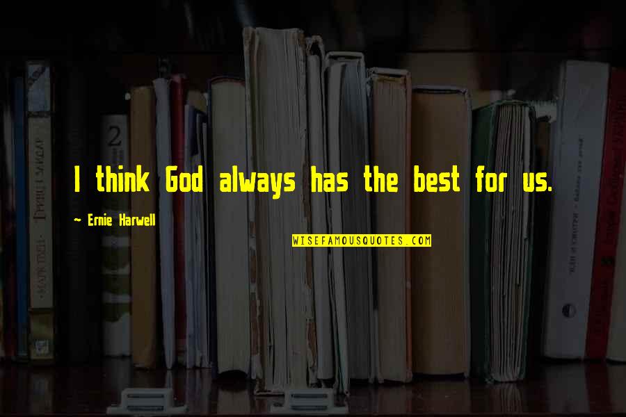 Gwydion God Quotes By Ernie Harwell: I think God always has the best for