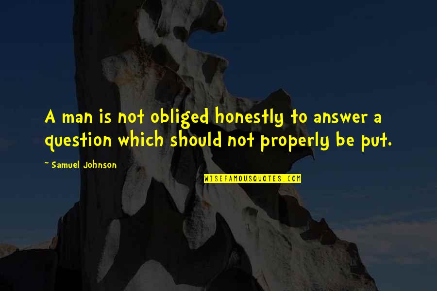 Gyalwang Drukpa Quotes By Samuel Johnson: A man is not obliged honestly to answer