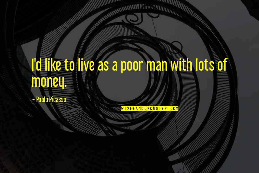 Gym Squats Quotes By Pablo Picasso: I'd like to live as a poor man