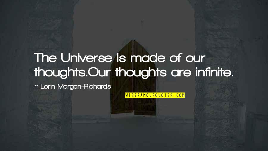 Gymers Quotes By Lorin Morgan-Richards: The Universe is made of our thoughts.Our thoughts