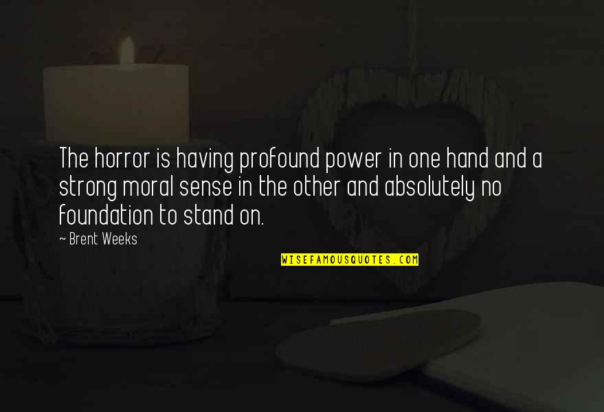 Gyming Motivational Quotes By Brent Weeks: The horror is having profound power in one