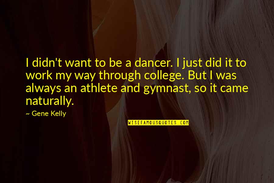 Gymnast Quotes By Gene Kelly: I didn't want to be a dancer. I