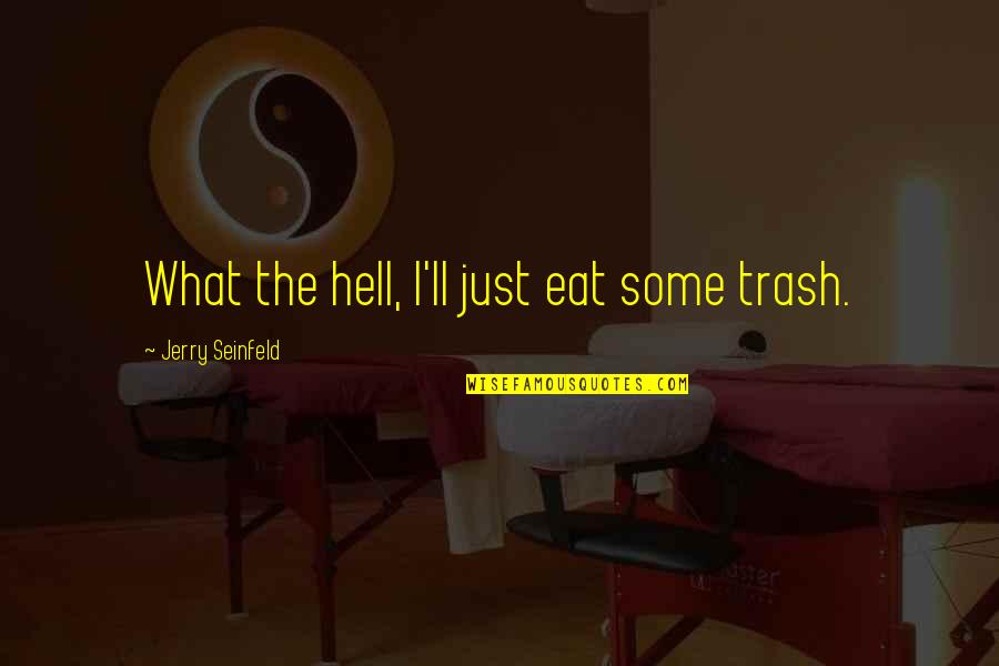 Gymnast's Quotes By Jerry Seinfeld: What the hell, I'll just eat some trash.