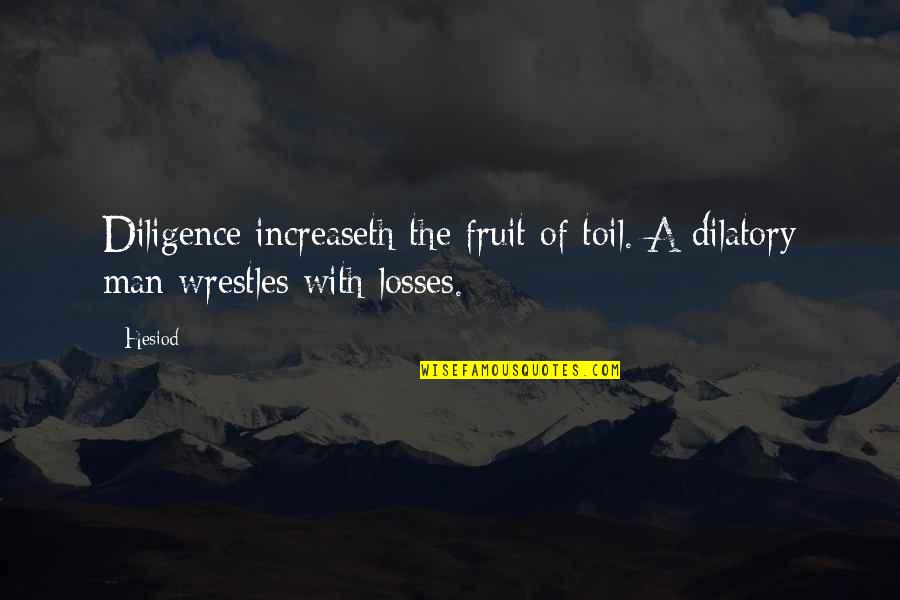 Gyomot Irt Quotes By Hesiod: Diligence increaseth the fruit of toil. A dilatory