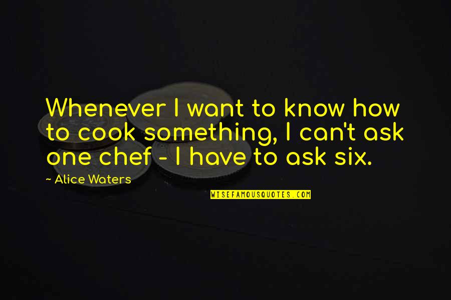 Gypsy Girls Quotes By Alice Waters: Whenever I want to know how to cook