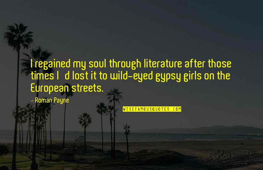 Gypsy Girls Quotes By Roman Payne: I regained my soul through literature after those