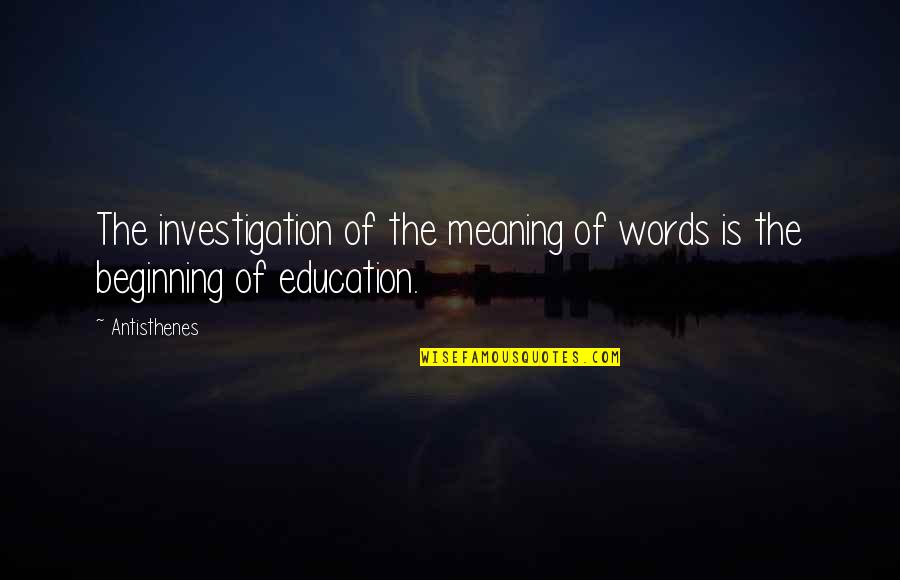 Gyvenimo Moto Quotes By Antisthenes: The investigation of the meaning of words is