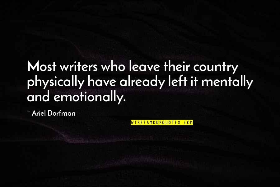 H A Dorfman Quotes By Ariel Dorfman: Most writers who leave their country physically have