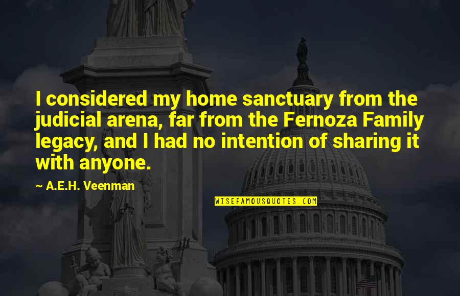 H.i.v.e Quotes By A.E.H. Veenman: I considered my home sanctuary from the judicial