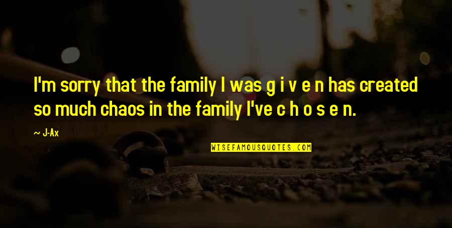 H.i.v.e Quotes By J-Ax: I'm sorry that the family I was g