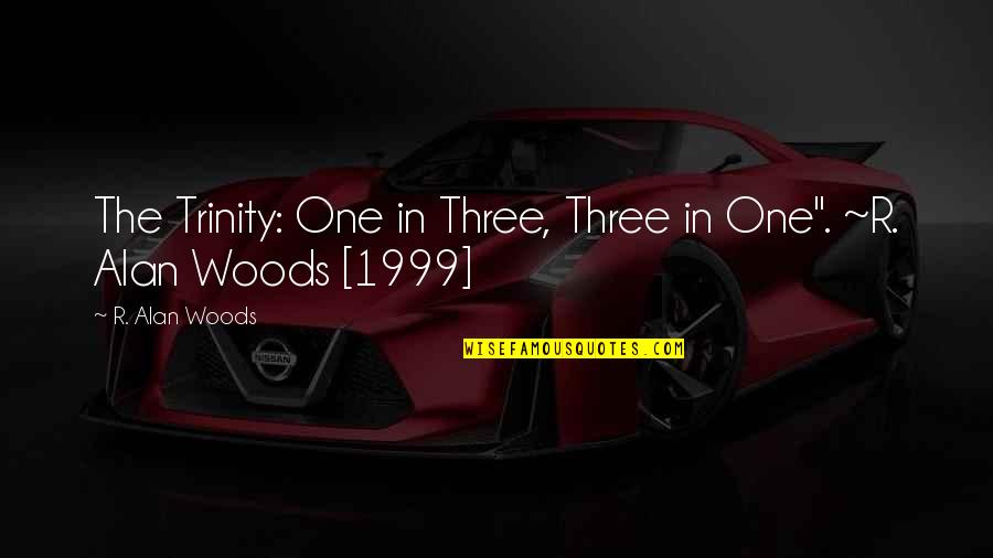 H W O Grubb Quotes By R. Alan Woods: The Trinity: One in Three, Three in One".