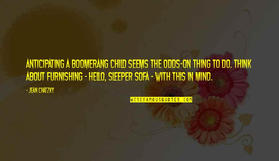 Haafingar Quotes By Jean Chatzky: Anticipating a boomerang child seems the odds-on thing