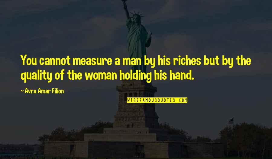 Haapala Law Quotes By Avra Amar Filion: You cannot measure a man by his riches