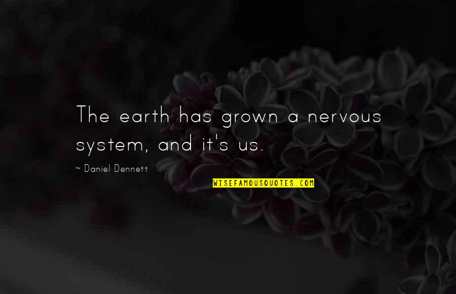 Habana Cafe Quotes By Daniel Dennett: The earth has grown a nervous system, and