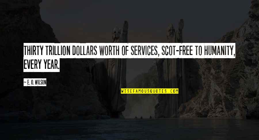 Habana Restaurant Quotes By E. O. Wilson: Thirty trillion dollars worth of services, scot-free to