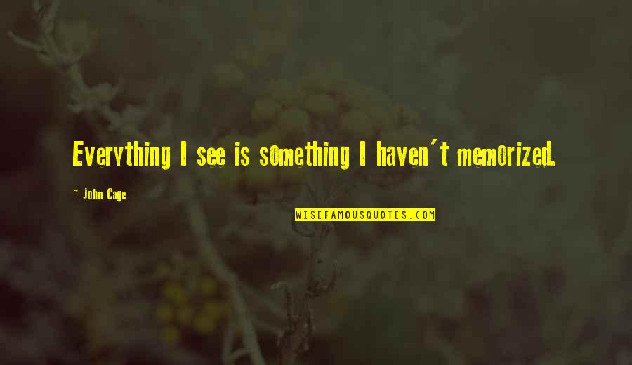 Habilitar A2f Quotes By John Cage: Everything I see is something I haven't memorized.