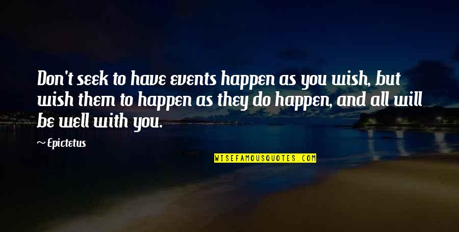 Habitos De Estudio Quotes By Epictetus: Don't seek to have events happen as you