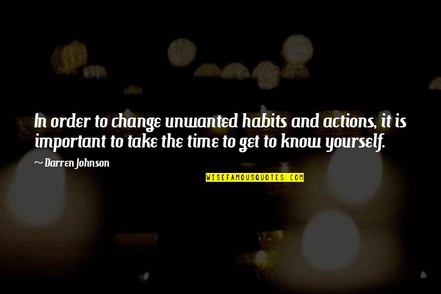 Habits And Change Quotes By Darren Johnson: In order to change unwanted habits and actions,