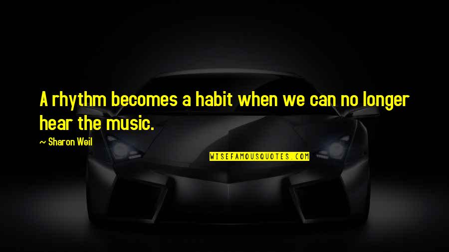 Habits And Change Quotes By Sharon Weil: A rhythm becomes a habit when we can