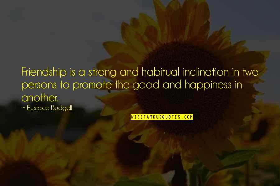 Habitual Quotes By Eustace Budgell: Friendship is a strong and habitual inclination in