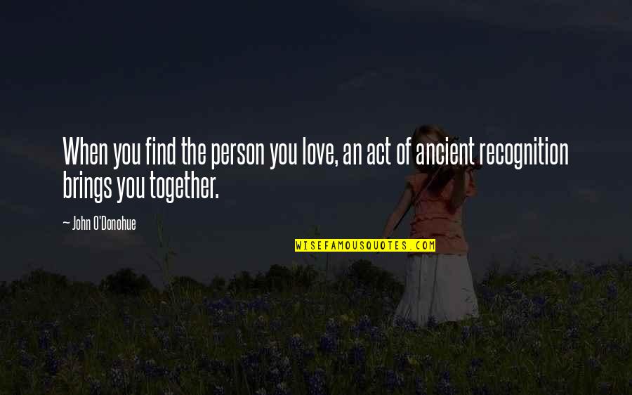 Hacedor De Milagros Quotes By John O'Donohue: When you find the person you love, an