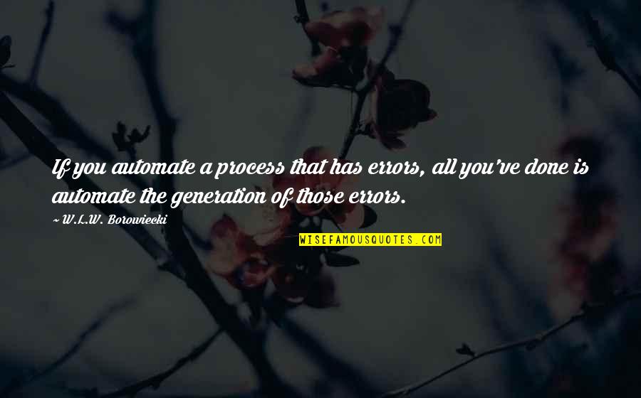 Hacedor De Milagros Quotes By W.L.W. Borowiecki: If you automate a process that has errors,