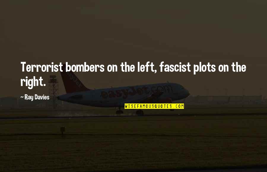 Hacedor Significado Quotes By Ray Davies: Terrorist bombers on the left, fascist plots on