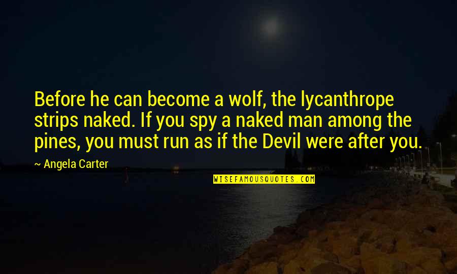 Haciendo Quotes By Angela Carter: Before he can become a wolf, the lycanthrope