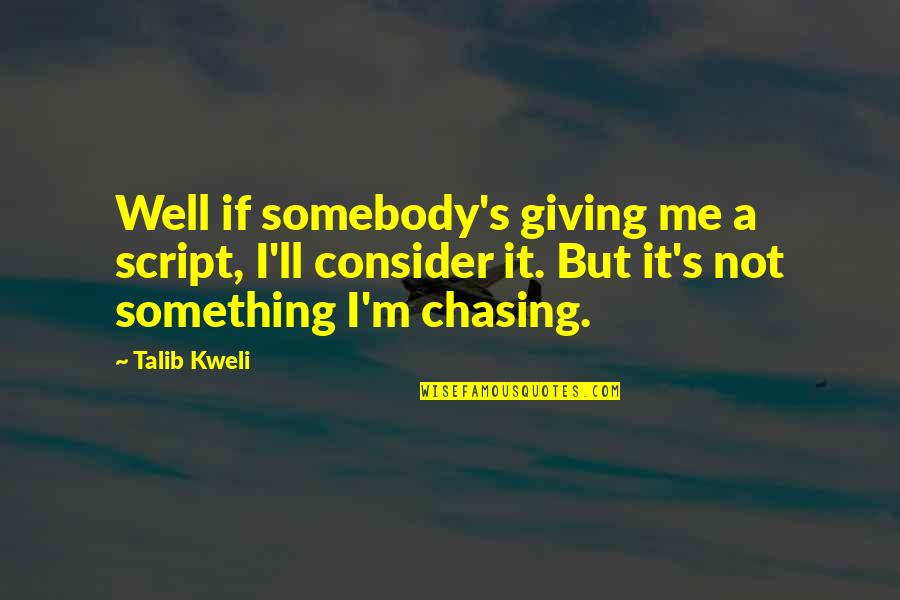 Haciendo Quotes By Talib Kweli: Well if somebody's giving me a script, I'll