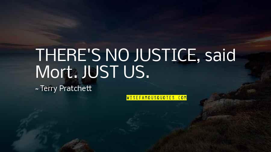Haciendo Quotes By Terry Pratchett: THERE'S NO JUSTICE, said Mort. JUST US.