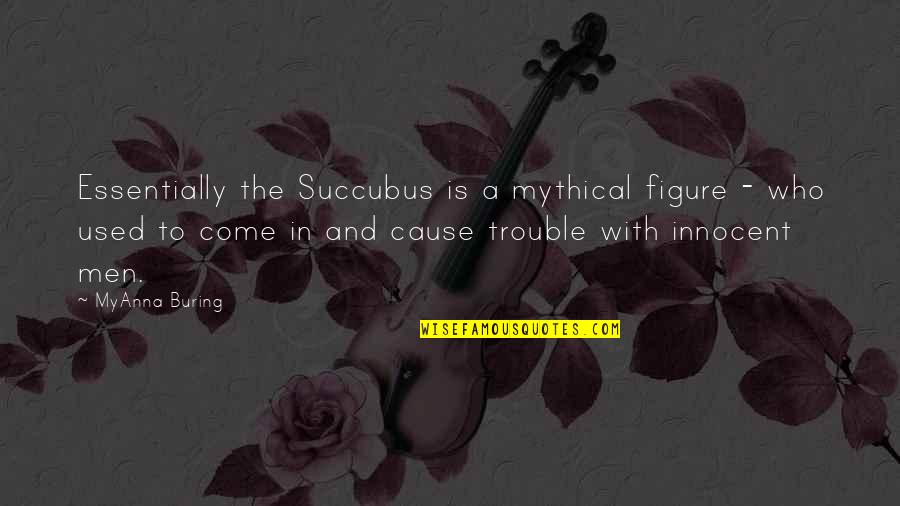 Hacinamiento Definicion Quotes By MyAnna Buring: Essentially the Succubus is a mythical figure -