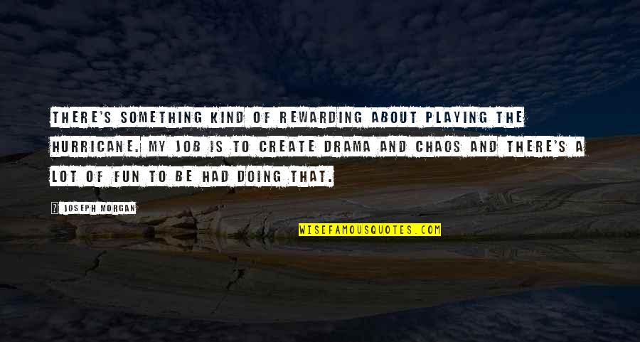 Had A Lot Of Fun Quotes By Joseph Morgan: There's something kind of rewarding about playing the