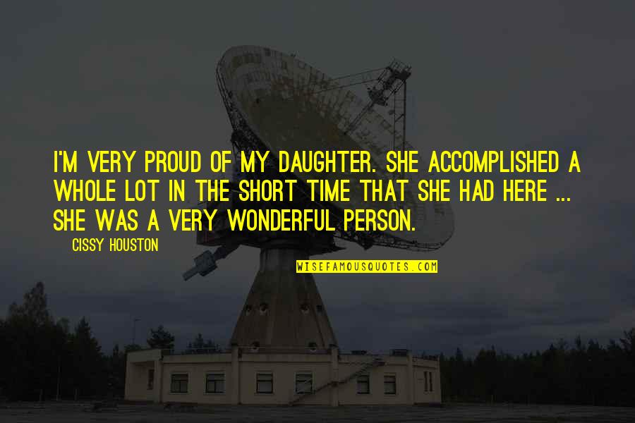 Had A Wonderful Time With You Quotes By Cissy Houston: I'm very proud of my daughter. She accomplished