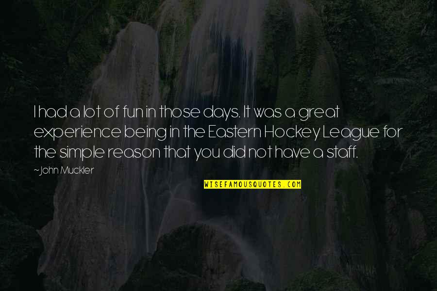 Had Great Fun Quotes By John Muckler: I had a lot of fun in those