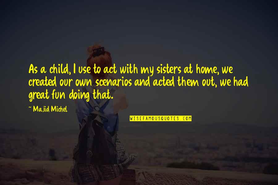 Had Great Fun Quotes By Majid Michel: As a child, I use to act with