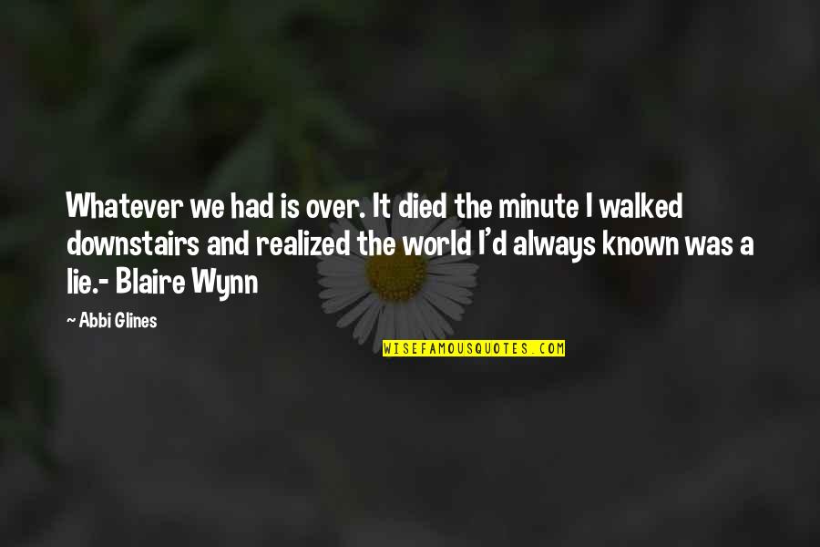 Had I Known Quotes By Abbi Glines: Whatever we had is over. It died the