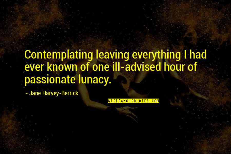 Had I Known Quotes By Jane Harvey-Berrick: Contemplating leaving everything I had ever known of