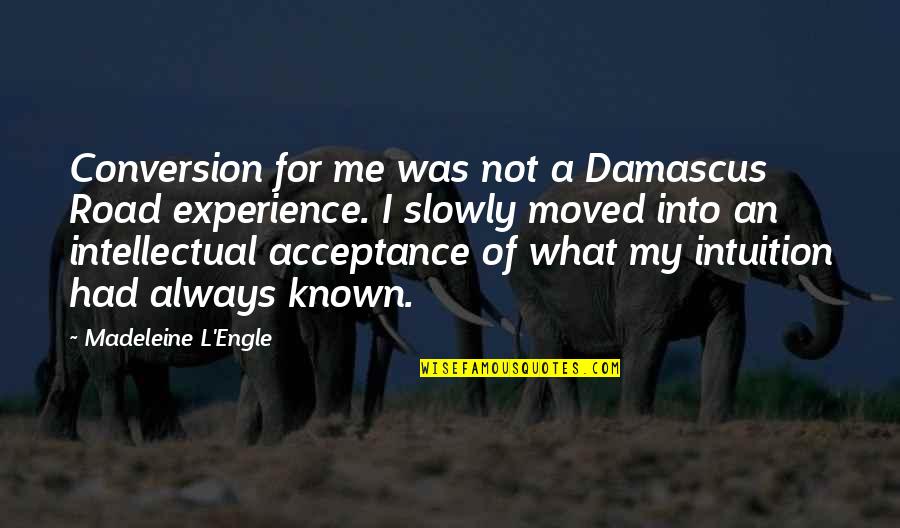 Had I Known Quotes By Madeleine L'Engle: Conversion for me was not a Damascus Road