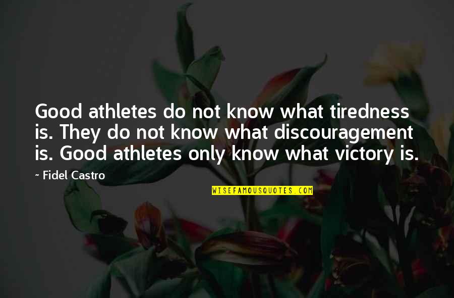 Haddan Recliner Quotes By Fidel Castro: Good athletes do not know what tiredness is.