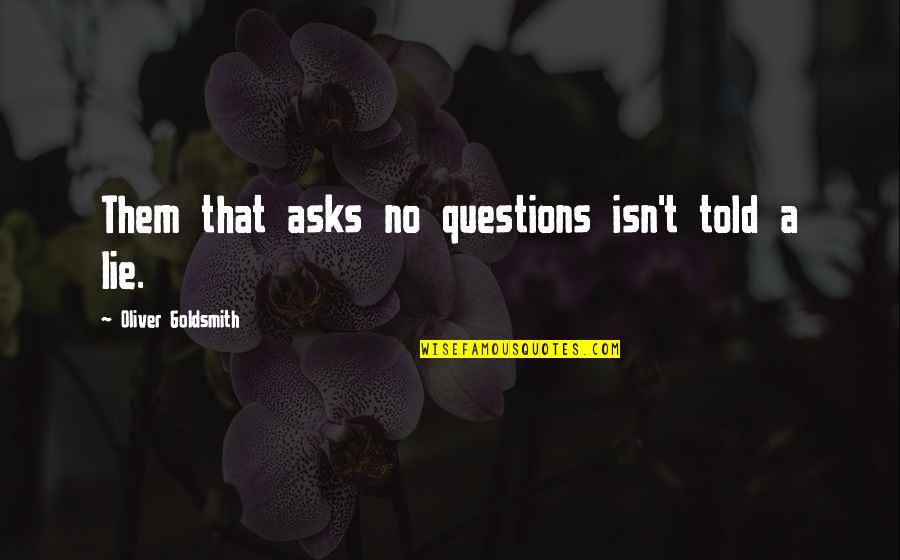 Hadem Meadow Quotes By Oliver Goldsmith: Them that asks no questions isn't told a