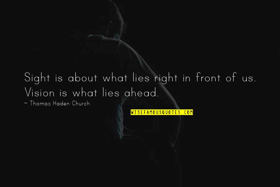 Haden Quotes By Thomas Haden Church: Sight is about what lies right in front