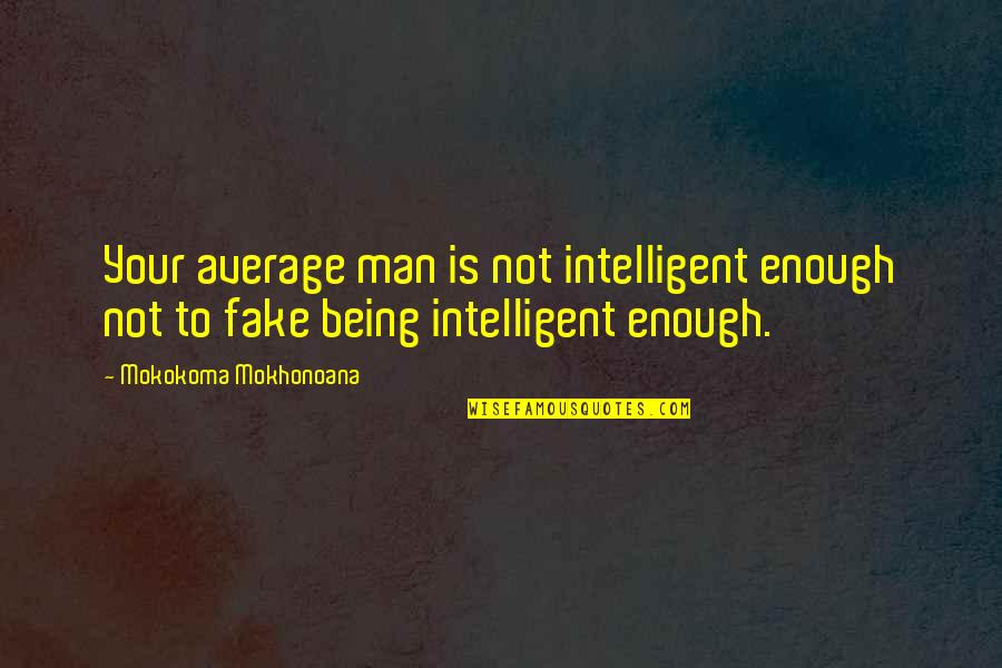 Haendel Theodora Quotes By Mokokoma Mokhonoana: Your average man is not intelligent enough not