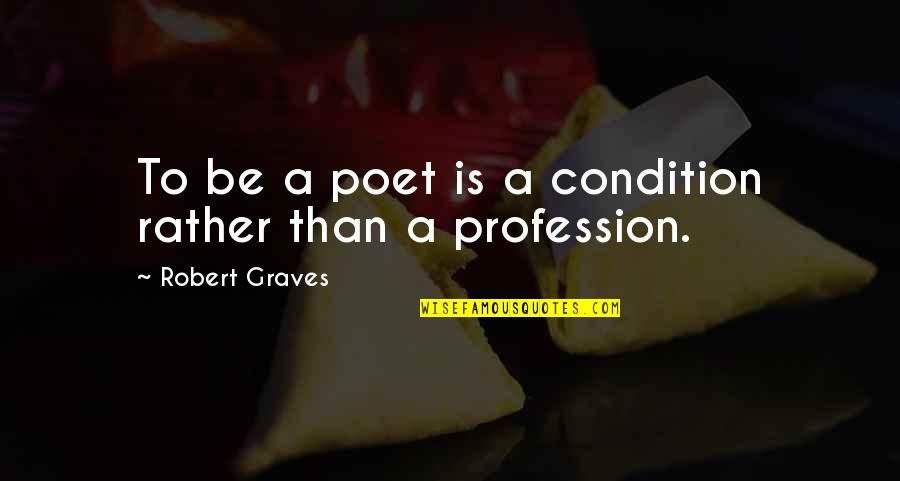 Haendel Theodora Quotes By Robert Graves: To be a poet is a condition rather