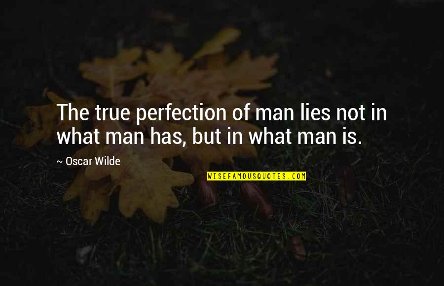 Haesaerts P Quotes By Oscar Wilde: The true perfection of man lies not in