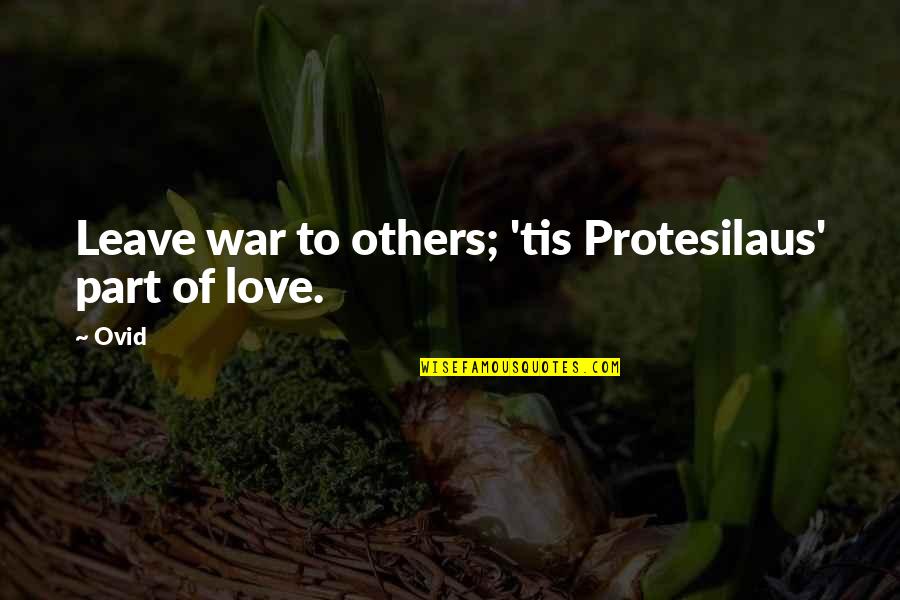 Haese Academy Quotes By Ovid: Leave war to others; 'tis Protesilaus' part of