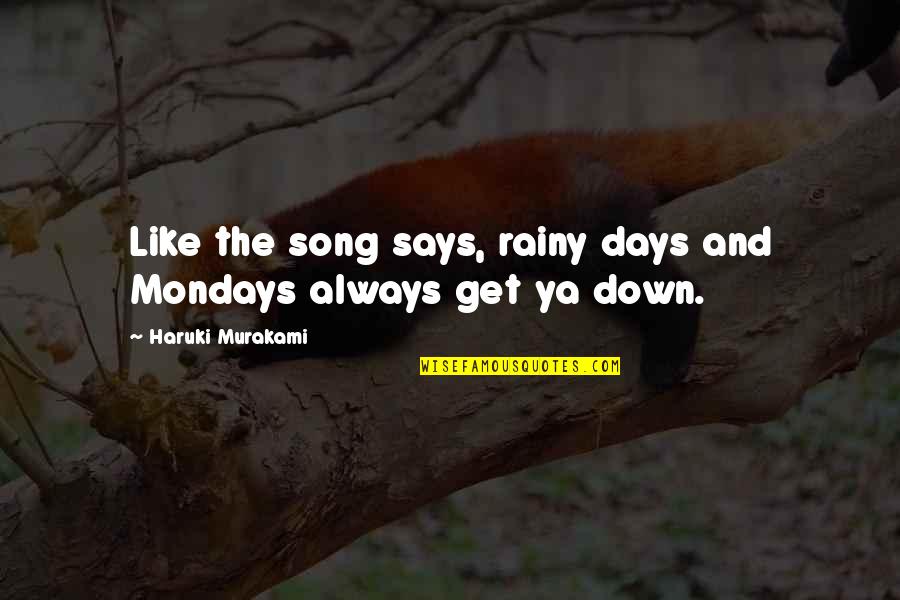 Haffenreffer 64 Quotes By Haruki Murakami: Like the song says, rainy days and Mondays